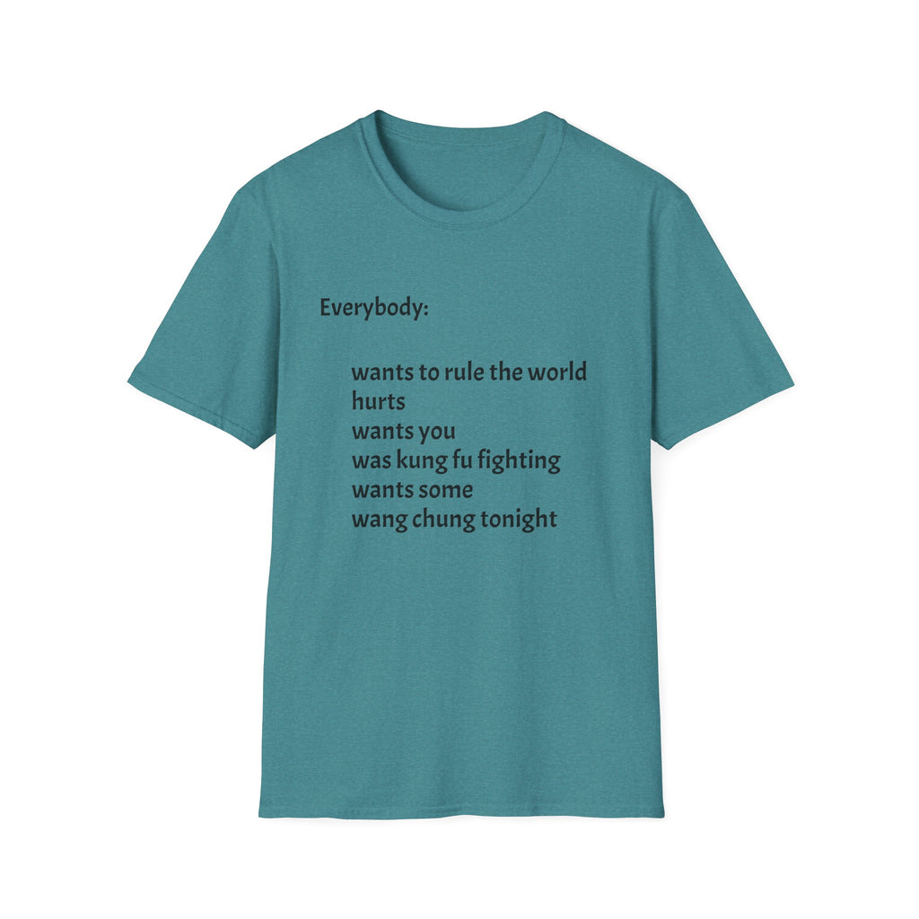 Funny Lyric Text T-Shirt — "Everybody: wants to rule the world..."