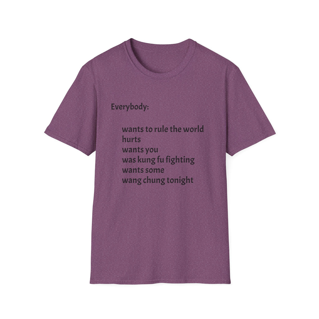 Funny Lyric Text T-Shirt — "Everybody: wants to rule the world..."