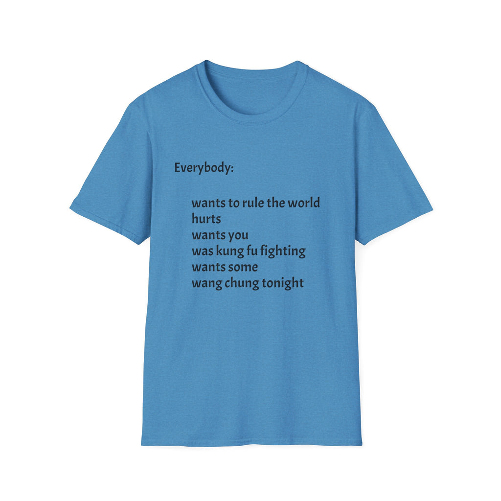 Funny Lyric Text T-Shirt — "Everybody: wants to rule the world..."