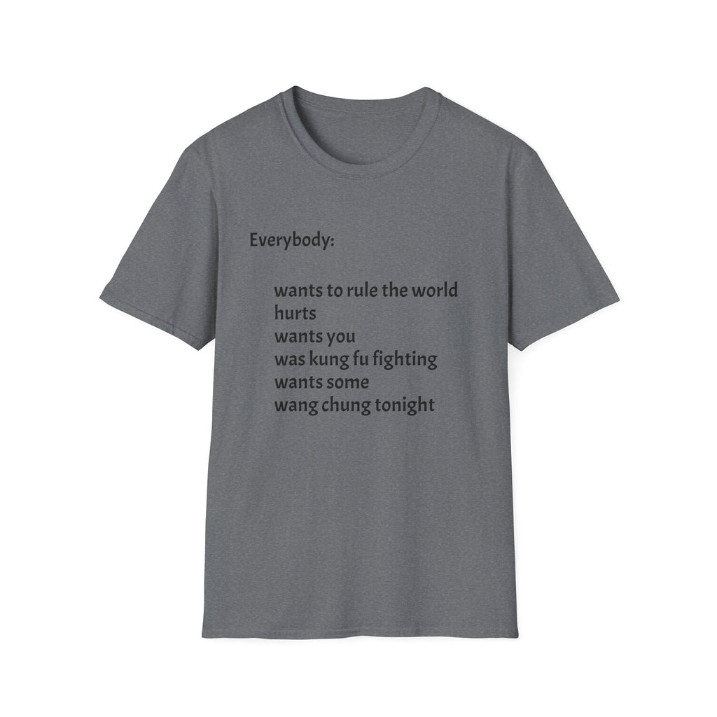 Funny Lyric Text T-Shirt — "Everybody: wants to rule the world..."